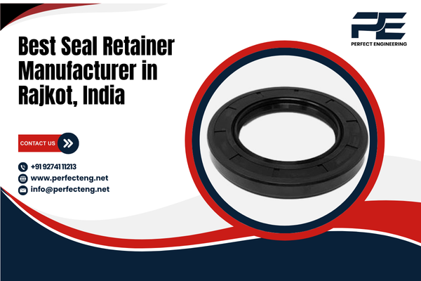 Best Seal Retainer Manufacturer in Rajkot India