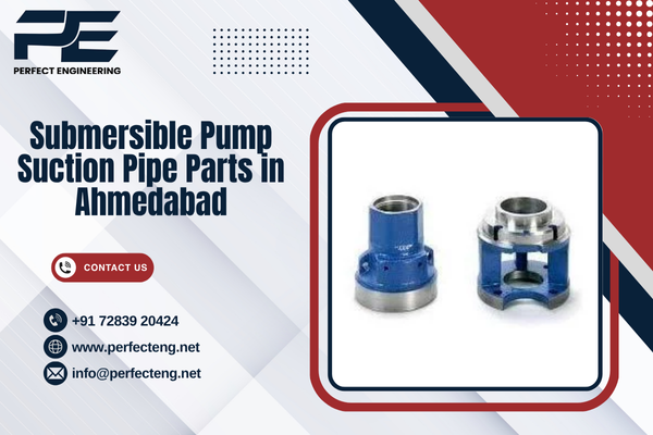 Submersible Pump Suction Pipe Parts in Ahmedabad